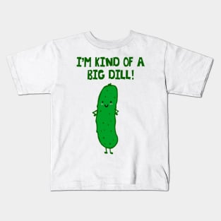 I'm Kind of a Big Dill - puns are life Kids T-Shirt